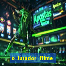 o lutador filme completo dublado mega filmes